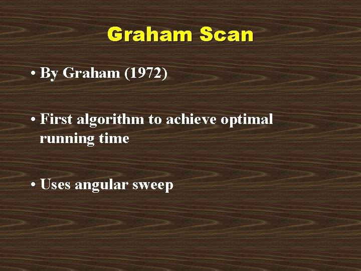 Graham Scan • By Graham (1972) • First algorithm to achieve optimal running time