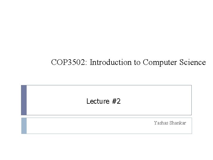 COP 3502: Introduction to Computer Science Lecture #2 Yashas Shankar 