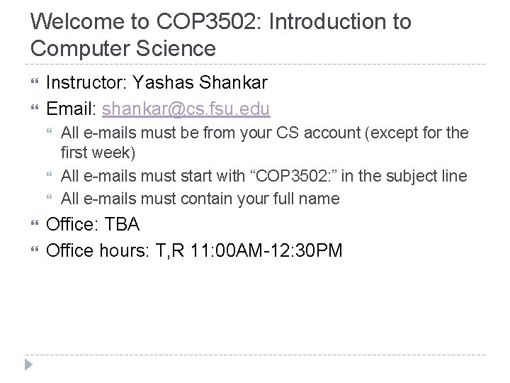 Welcome to COP 3502: Introduction to Computer Science Instructor: Yashas Shankar Email: shankar@cs. fsu.