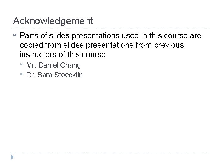 Acknowledgement Parts of slides presentations used in this course are copied from slides presentations