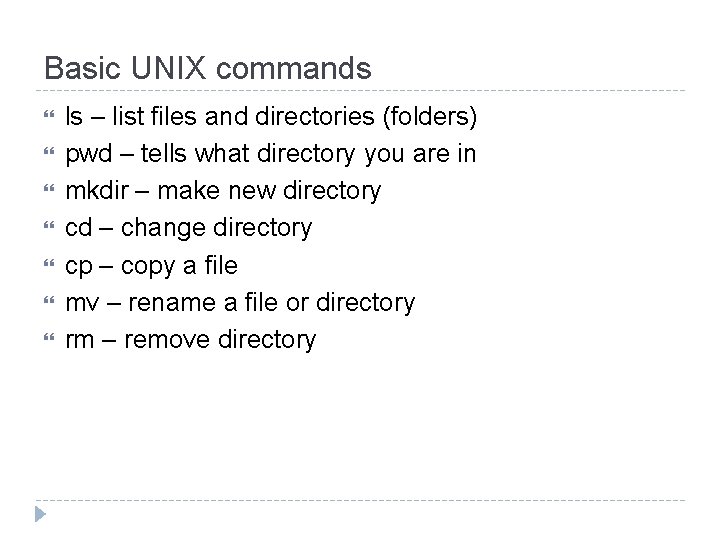 Basic UNIX commands ls – list files and directories (folders) pwd – tells what