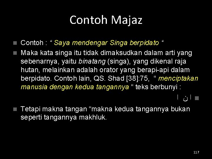 Contoh Majaz Contoh : “ Saya mendengar Singa berpidato “ n Maka kata singa