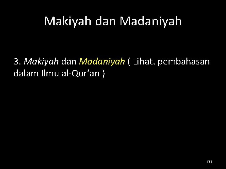 Makiyah dan Madaniyah 3. Makiyah dan Madaniyah ( Lihat. pembahasan dalam Ilmu al-Qur’an )