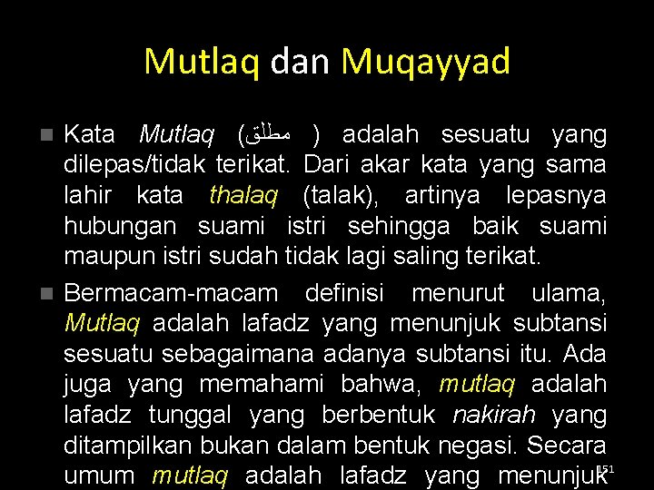 Mutlaq dan Muqayyad Kata Mutlaq ( ﻣﻄﻠﻖ ) adalah sesuatu yang dilepas/tidak terikat. Dari