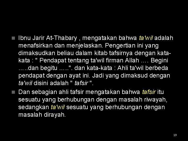 Ibnu Jarir At-Thabary , mengatakan bahwa ta'wil adalah menafsirkan dan menjelaskan. Pengertian ini yang