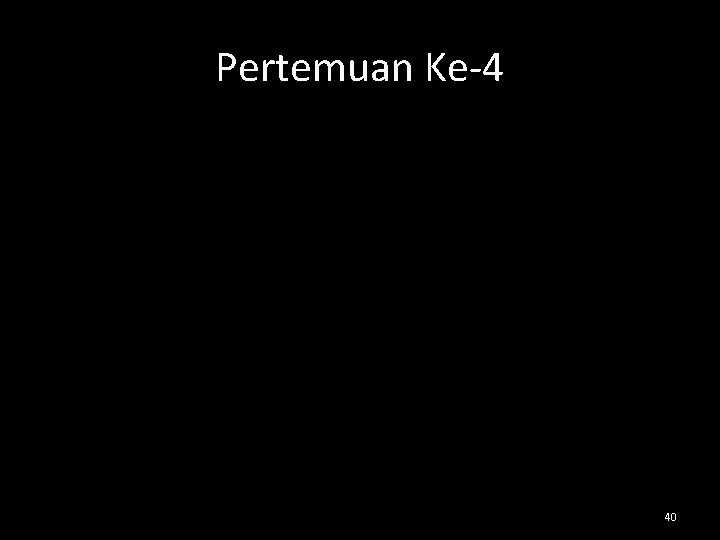 Pertemuan Ke-4 40 