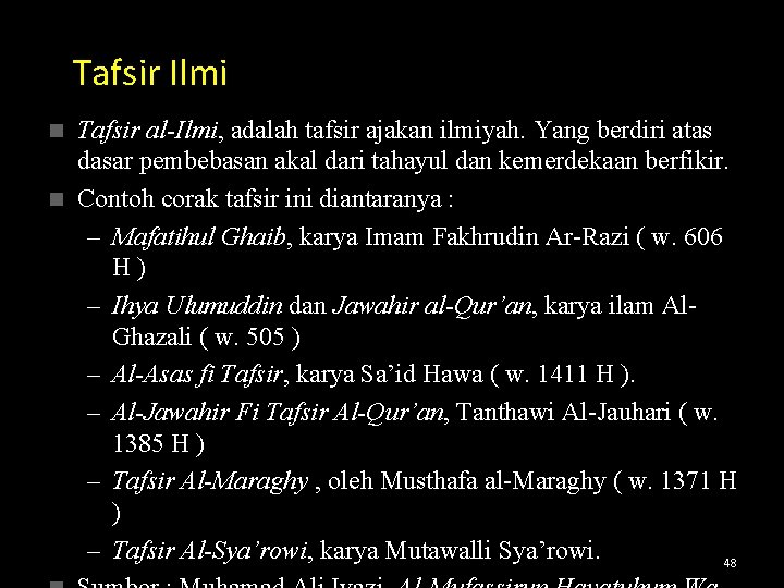 Tafsir Ilmi Tafsir al-Ilmi, adalah tafsir ajakan ilmiyah. Yang berdiri atas dasar pembebasan akal