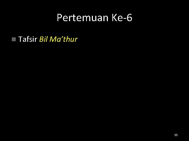 Pertemuan Ke-6 n Tafsir Bil Ma’thur 55 