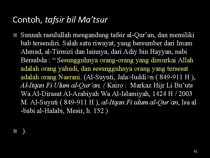 Contoh, tafsir bil Ma’tsur n Sunnah rasulullah mengandung tafsir al-Qur’an, dan memiliki bab tersendiri.