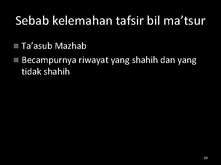 Sebab kelemahan tafsir bil ma’tsur n Ta’asub Mazhab n Becampurnya riwayat yang shahih dan