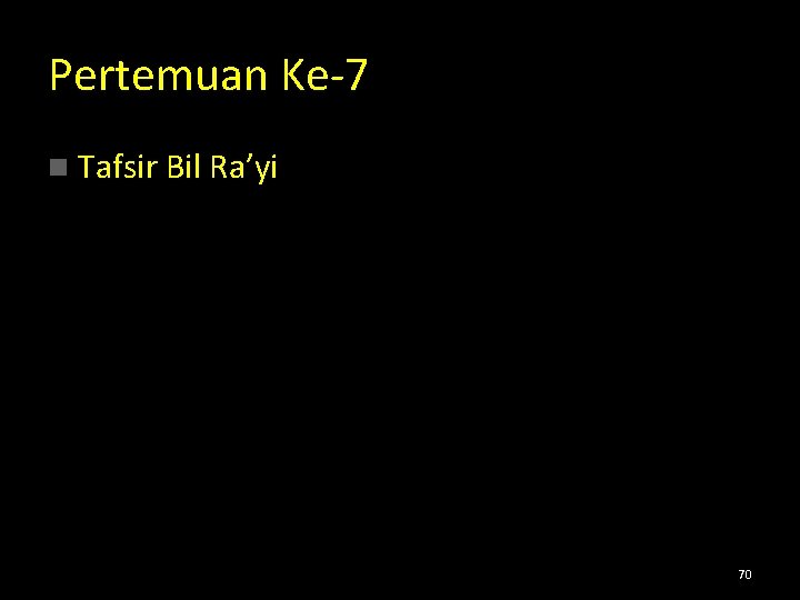 Pertemuan Ke-7 n Tafsir Bil Ra’yi 70 