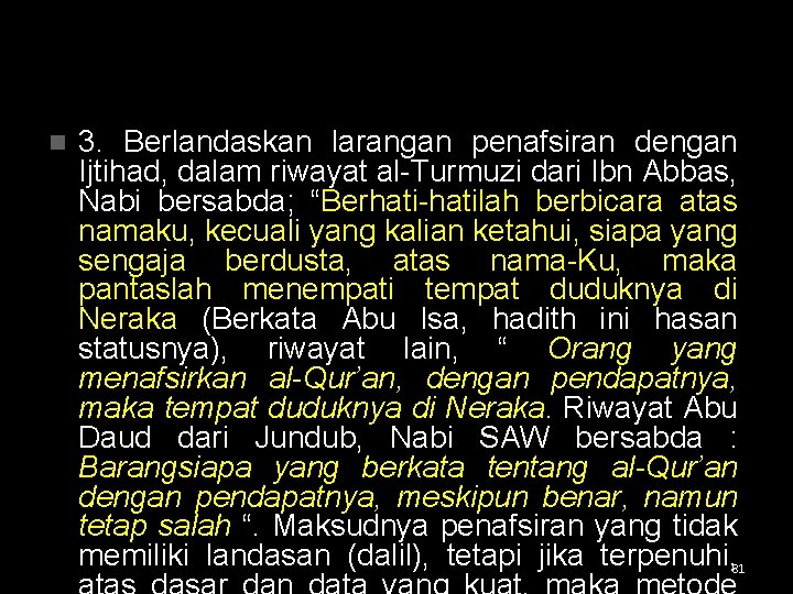 n 3. Berlandaskan larangan penafsiran dengan Ijtihad, dalam riwayat al-Turmuzi dari Ibn Abbas, Nabi