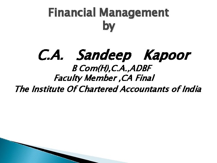 Financial Management by C. A. Sandeep Kapoor B Com(H), C. A. , ADBF Faculty