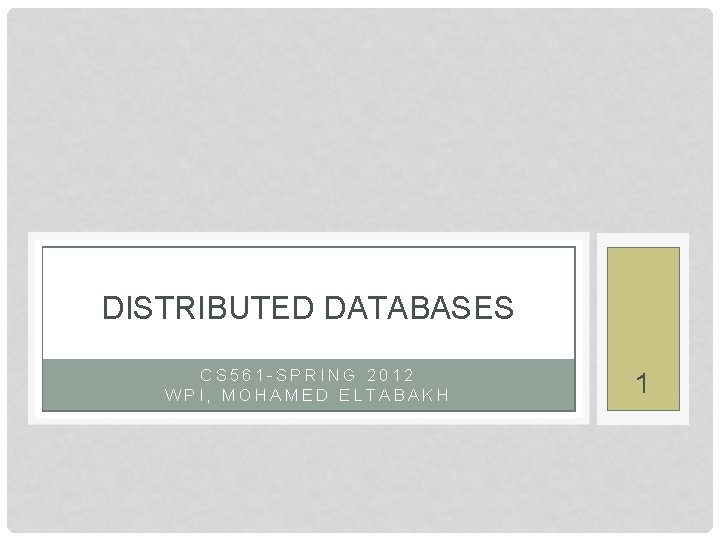 DISTRIBUTED DATABASES CS 561 -SPRING 2012 WPI, MOHAMED ELTABAKH 1 