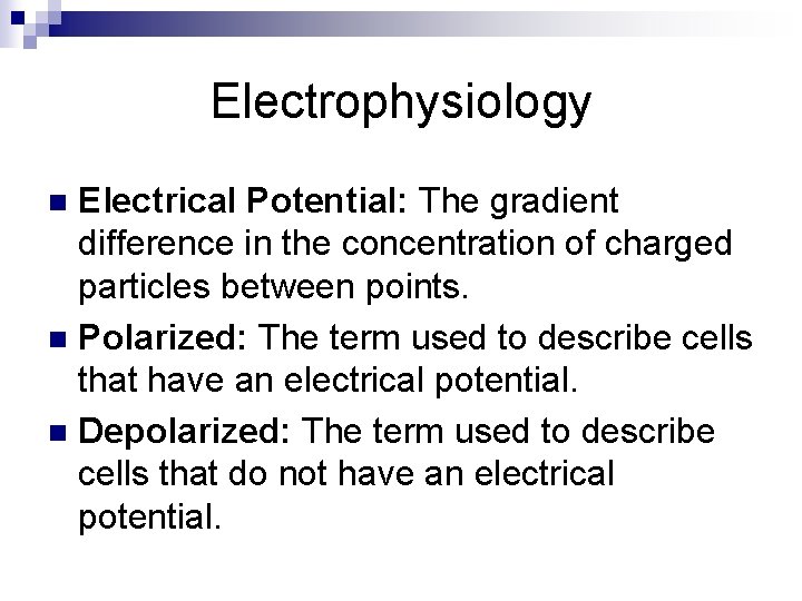 Electrophysiology Electrical Potential: The gradient difference in the concentration of charged particles between points.