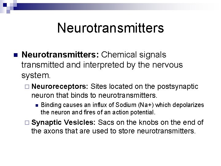 Neurotransmitters n Neurotransmitters: Chemical signals transmitted and interpreted by the nervous system. ¨ Neuroreceptors: