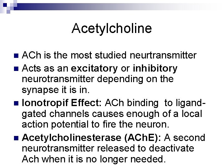 Acetylcholine ACh is the most studied neurtransmitter n Acts as an excitatory or inhibitory