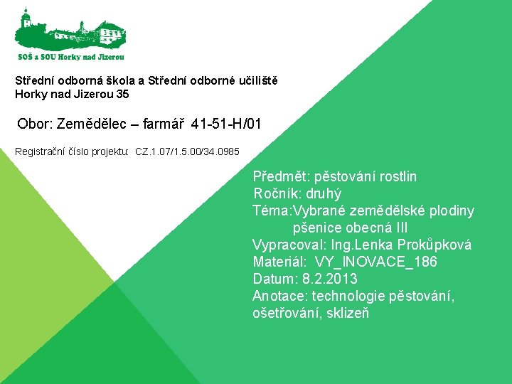 Střední odborná škola a Střední odborné učiliště Horky nad Jizerou 35 Obor: Zemědělec –