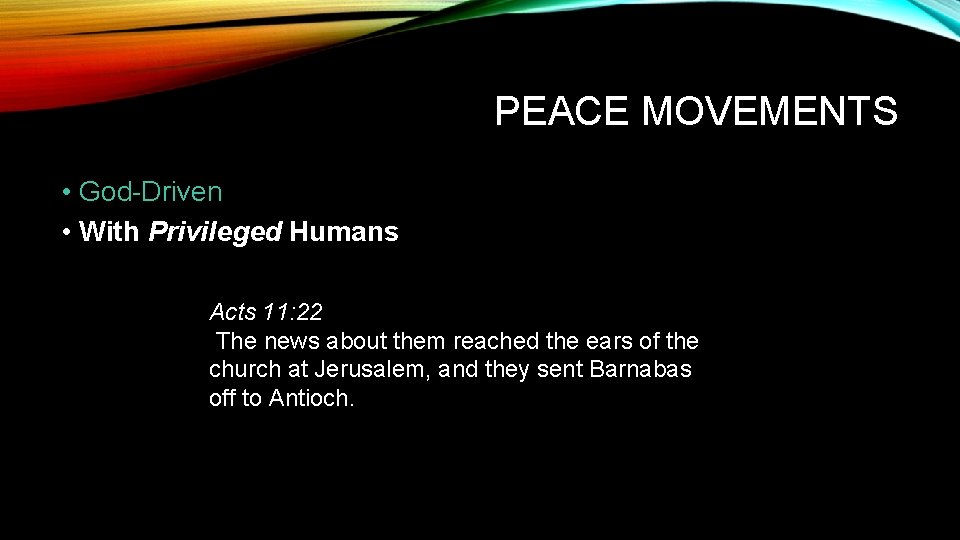 PEACE MOVEMENTS • God-Driven • With Privileged Humans Acts 11: 22 The news about