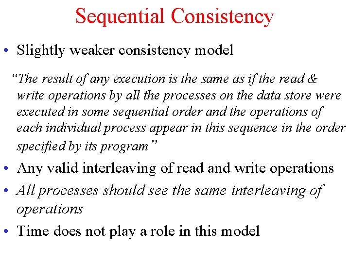 Sequential Consistency • Slightly weaker consistency model “The result of any execution is the