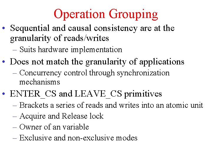 Operation Grouping • Sequential and causal consistency are at the granularity of reads/writes –