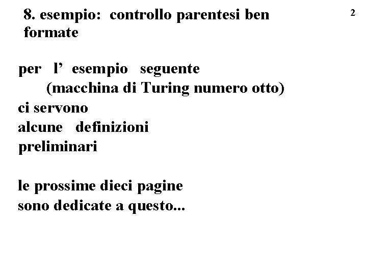 8. esempio: controllo parentesi ben formate per l’ esempio seguente (macchina di Turing numero