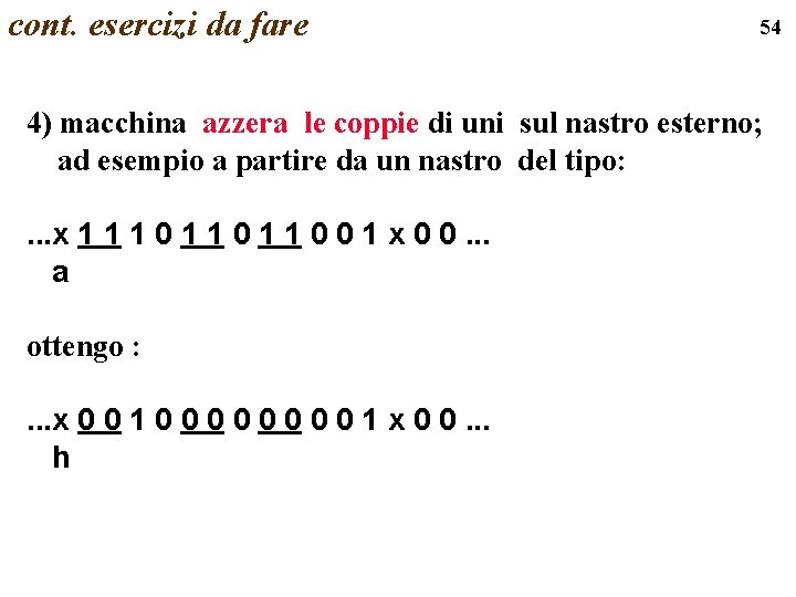 cont. esercizi da fare 54 4) macchina azzera le coppie di uni sul nastro