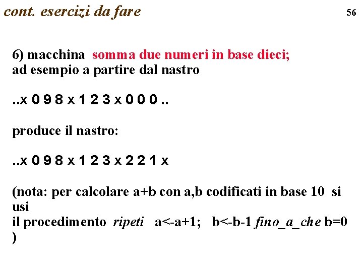 cont. esercizi da fare 56 6) macchina somma due numeri in base dieci; ad