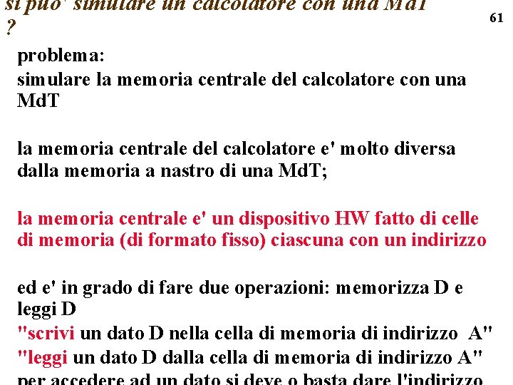 si puo' simulare un calcolatore con una Md. T ? 61 problema: simulare la