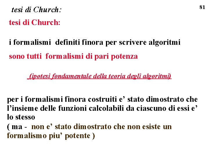 tesi di Church: i formalismi definiti finora per scrivere algoritmi sono tutti formalismi di