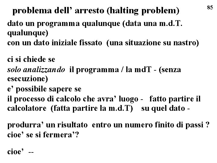 problema dell’ arresto (halting problem) 85 dato un programma qualunque (data una m. d.