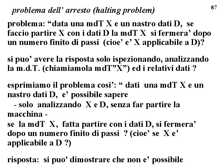 problema dell’ arresto (halting problem) 87 problema: “data una md. T X e un