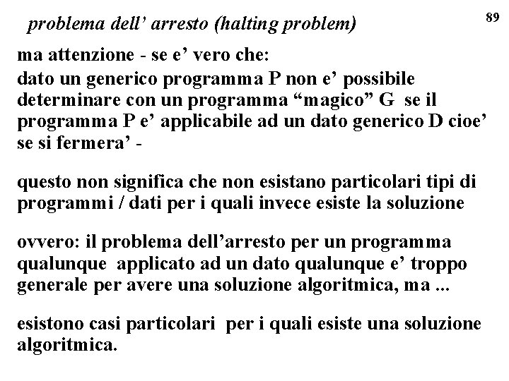 problema dell’ arresto (halting problem) 89 ma attenzione - se e’ vero che: dato