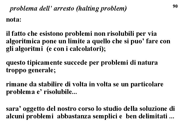 problema dell’ arresto (halting problem) 90 nota: il fatto che esistono problemi non risolubili