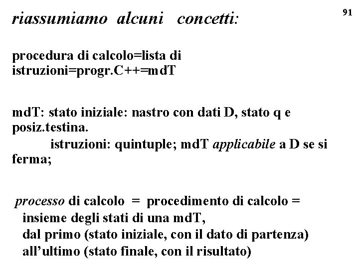 riassumiamo alcuni concetti: procedura di calcolo=lista di istruzioni=progr. C++=md. T: stato iniziale: nastro con