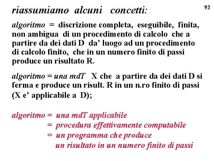 riassumiamo alcuni concetti: algoritmo = discrizione completa, eseguibile, finita, non ambigua di un procedimento