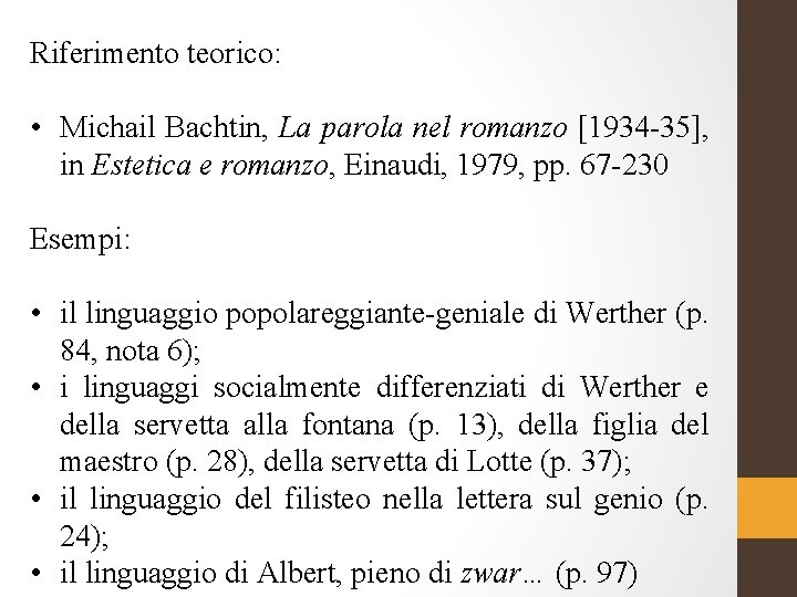 Riferimento teorico: • Michail Bachtin, La parola nel romanzo [1934 -35], in Estetica e
