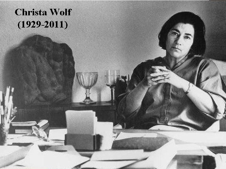 Christa Wolf (1929 -2011) 