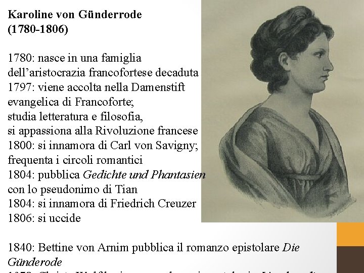 Karoline von Günderrode (1780 -1806) 1780: nasce in una famiglia dell’aristocrazia francofortese decaduta 1797: