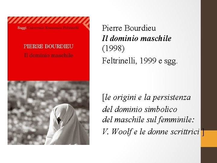 Pierre Bourdieu Il dominio maschile (1998) Feltrinelli, 1999 e sgg. [le origini e la