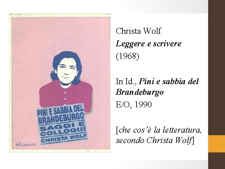 Christa Wolf Leggere e scrivere (1968) In Id. , Pini e sabbia del Brandeburgo