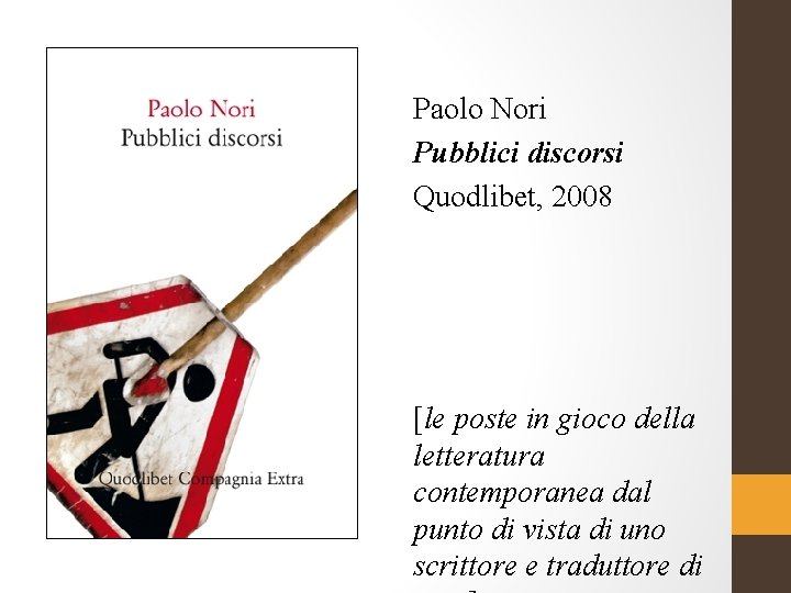 Paolo Nori Pubblici discorsi Quodlibet, 2008 [le poste in gioco della letteratura contemporanea dal