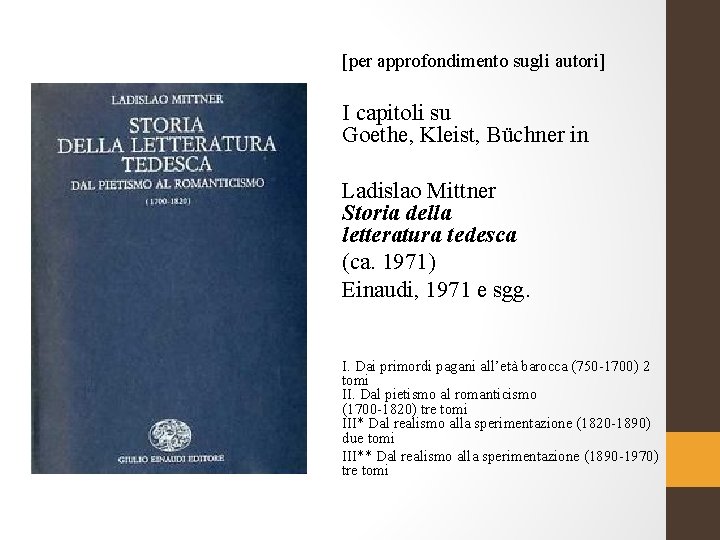 [per approfondimento sugli autori] I capitoli su Goethe, Kleist, Büchner in Ladislao Mittner Storia
