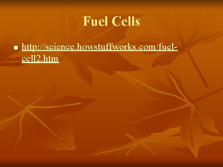 Fuel Cells n http: //science. howstuffworks. com/fuelcell 2. htm 