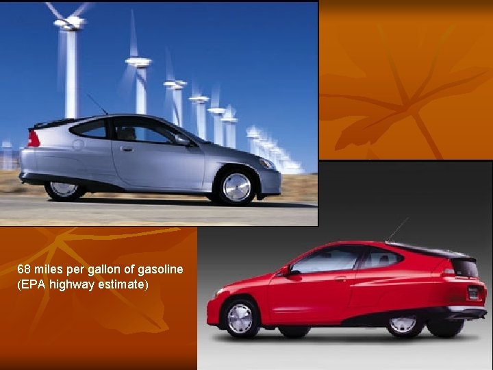 68 miles per gallon of gasoline (EPA highway estimate) 