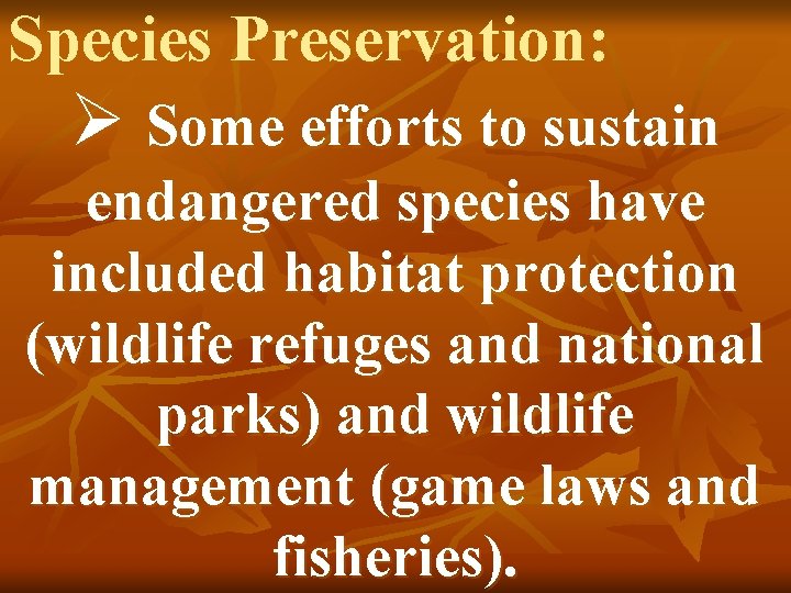 Species Preservation: Ø Some efforts to sustain endangered species have included habitat protection (wildlife