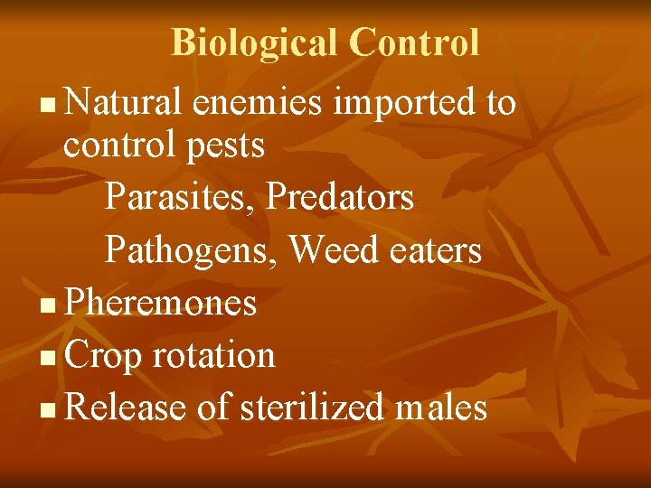 Biological Control n Natural enemies imported to control pests Parasites, Predators Pathogens, Weed eaters