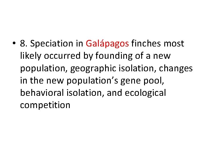 • 8. Speciation in Galápagos finches most likely occurred by founding of a • 8. Speciation in Galápagos finches most likely occurred by founding of a