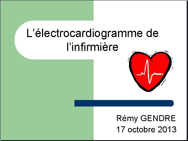 L’électrocardiogramme de l’infirmière Rémy GENDRE 17 octobre 2013 