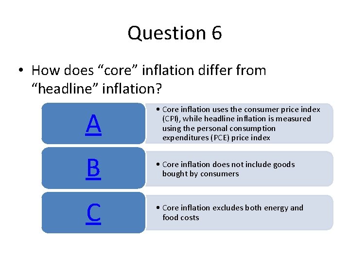 Question 6 • How does “core” inflation differ from “headline” inflation? A • Core